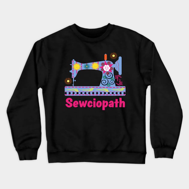 Sewciopath Sewing lover Sewer Quilter Quote Seamstress Crewneck Sweatshirt by Humor words store